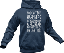 Load image into Gallery viewer, You can't buy happiness but you can marry a redhead and that's kind of the same thing Hoodie