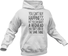 Load image into Gallery viewer, You can't buy happiness but you can marry a redhead and that's kind of the same thing Hoodie