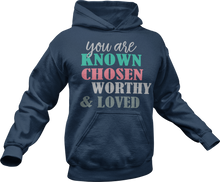 Load image into Gallery viewer, You are Known Chosen Worthy & Loved Hoodie
