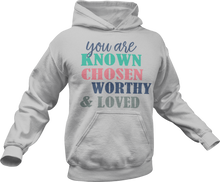 Load image into Gallery viewer, You are Known Chosen Worthy & Loved Hoodie