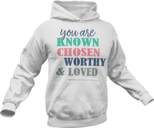 Load image into Gallery viewer, You are Known Chosen Worthy & Loved Hoodie