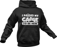 Load image into Gallery viewer, I paused my game to be here Hoodie