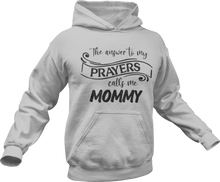 Load image into Gallery viewer, The answer to my prayer calls me Mommy Hoodie