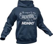Load image into Gallery viewer, The answer to my prayer calls me Mommy Hoodie