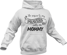 Load image into Gallery viewer, The answer to my prayer calls me Mommy Hoodie