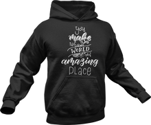 Load image into Gallery viewer, You make this world an amazing place Hoodie