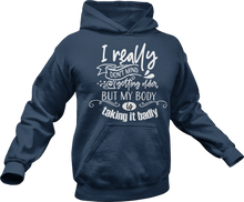 Load image into Gallery viewer, I really don't mind getting older but my body is taking it badly Hoodie