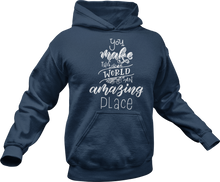 Load image into Gallery viewer, You make this world an amazing place Hoodie