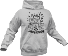 Load image into Gallery viewer, I really don't mind getting older but my body is taking it badly Hoodie