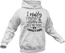 Load image into Gallery viewer, I really don't mind getting older but my body is taking it badly Hoodie