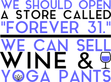 Load image into Gallery viewer, We should open a store called forever 31 T-ShirtMens, mom, store, Unisex, wine, yoga