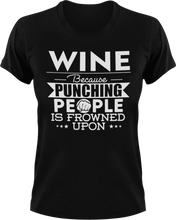 Load image into Gallery viewer, Wine not punching T-ShirtBecause punching people, chill, food, Ladies, Mens, Unisex, wine