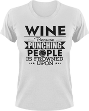 Load image into Gallery viewer, Wine not punching T-ShirtBecause punching people, chill, food, Ladies, Mens, Unisex, wine