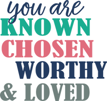Load image into Gallery viewer, You are Known Chosen Worthy and Loved Tshirt