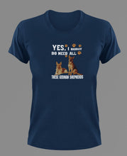 Load image into Gallery viewer, Yes I Really Do need all these German Shepherds t-shirtanimals, dog, Ladies, Mens, Unisex