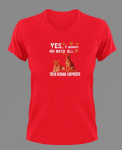 Load image into Gallery viewer, Yes I Really Do need all these German Shepherds t-shirtanimals, dog, Ladies, Mens, Unisex