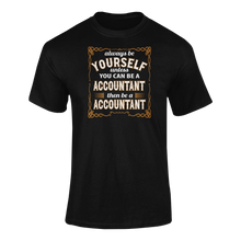 Load image into Gallery viewer, Always Be Yourself Unless You Can Be A Accountant Then Be A Accountant