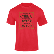 Load image into Gallery viewer, Always Be Yourself Unless You Can Be A Actor Then Be A Actor T-Shirtactor, job, Ladies, Mens, occupations, Unisex