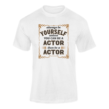 Load image into Gallery viewer, Always Be Yourself Unless You Can Be A Actor Then Be A Actor T-Shirtactor, job, Ladies, Mens, occupations, Unisex