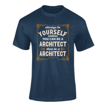 Load image into Gallery viewer, Always Be Yourself Unless You Can Be A Architect Then Be A Architect T-Shirtarchitect, job, Ladies, Mens, occupations, Unisex