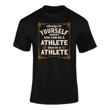 Load image into Gallery viewer, Always Be Yourself Unless You Can Be A Athlete Then Be A Athlete T-Shirtathlete, Ladies, Mens, runner, running, sport, Unisex