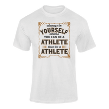 Load image into Gallery viewer, Always Be Yourself Unless You Can Be A Athlete Then Be A Athlete T-Shirtathlete, Ladies, Mens, runner, running, sport, Unisex