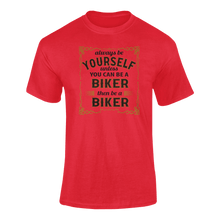 Load image into Gallery viewer, Always Be Yourself Unless You Can Be A Biker Then Be A Biker T-Shirtbicycle, biker, Ladies, Mens, sport, Unisex