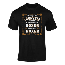 Load image into Gallery viewer, Always Be Yourself Unless You Can Be A Boxer Then Be A Boxer T-Shirtboxer, Ladies, Mens, sport, Unisex