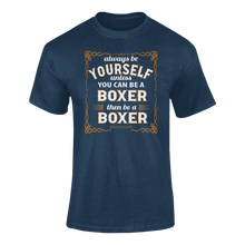 Load image into Gallery viewer, Always Be Yourself Unless You Can Be A Boxer Then Be A Boxer T-Shirtboxer, Ladies, Mens, sport, Unisex