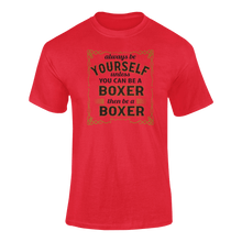 Load image into Gallery viewer, Always Be Yourself Unless You Can Be A Boxer Then Be A Boxer T-Shirtboxer, Ladies, Mens, sport, Unisex