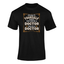 Load image into Gallery viewer, Always Be Yourself Unless You Can Be A Doctor Then Be A Doctor T-Shirtdoctor, job, Ladies, Mens, occupations, Unisex