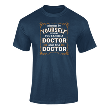Load image into Gallery viewer, Always Be Yourself Unless You Can Be A Doctor Then Be A Doctor T-Shirtdoctor, job, Ladies, Mens, occupations, Unisex