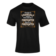 Load image into Gallery viewer, Always Be Yourself Unless You Can Be A Firefighter Then Be A Firefighter T-ShirtFirefighter, job, Ladies, Mens, occupations, Unisex