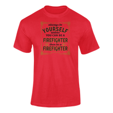 Load image into Gallery viewer, Always Be Yourself Unless You Can Be A Firefighter Then Be A Firefighter T-ShirtFirefighter, job, Ladies, Mens, occupations, Unisex