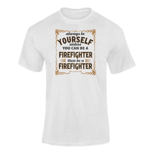 Load image into Gallery viewer, Always Be Yourself Unless You Can Be A Firefighter Then Be A Firefighter T-ShirtFirefighter, job, Ladies, Mens, occupations, Unisex