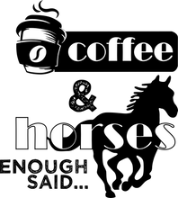 Load image into Gallery viewer, coffee and horses enough said T-shirtcoffee, funny, horse, Ladies, Mens, motivation, neice, Unisex