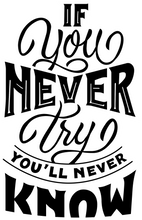 Load image into Gallery viewer, If you never try you&#39;ll never know Tshirt
