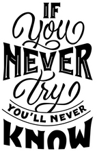 Load image into Gallery viewer, If you never try you'll never know Tshirt