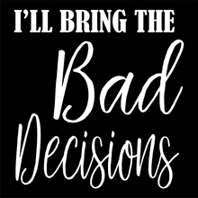 Load image into Gallery viewer, I'll Bring the Bad Decisions - Bachelorette Party T-shirtbachelorette, bachelorette party, bride, funny, Ladies, queen, sarcastic, sister, Unisex, wedding