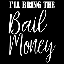 Load image into Gallery viewer, I'll Bring the Bail Money - Bachelorette Party T-shirtbachelorette, bachelorette party, bride, funny, Ladies, queen, sarcastic, sister, Unisex, wedding
