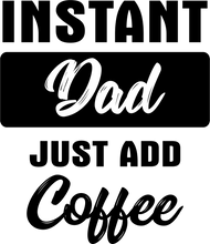Load image into Gallery viewer, Instant Dad just add Coffee Tshirt