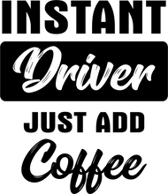 Load image into Gallery viewer, Instant Driver just add Coffee Tshirt