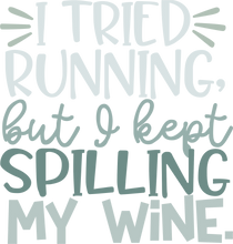 Load image into Gallery viewer, I tried running but I kept spilling my wine Tshirt