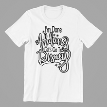 Load image into Gallery viewer, I'm done adulting let's go to Disney T-shirtaunt, beach, brother, dad, family, funny, Ladies, Mens, mom, neice, nephew, sarcastic, sister, uncle, Unisex