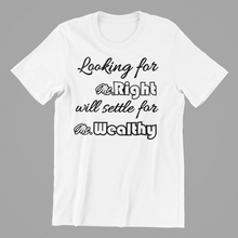 Load image into Gallery viewer, Looking for Ms Right will settle for Ms Wealthy T-shirtbrother, dad, family, funny, Mens, nephew, sarcastic, uncle, Unisex, valentine