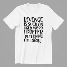 Load image into Gallery viewer, revenge is such an ugly word Tshirt