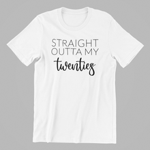 Load image into Gallery viewer, straight outta my twenties Tshirt
