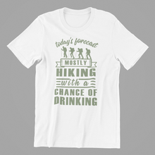 Load image into Gallery viewer, today's forecast mostly hiking with a chance of drinking Tshirt