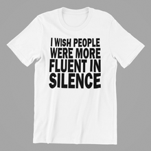 Load image into Gallery viewer, I Wish more People were Fluent in Silence Tshirt