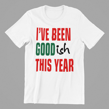 Load image into Gallery viewer, I've been Goodish this Year Christmas Tshirt